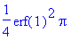 1/4*erf(1)^2*Pi
