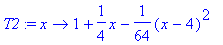 T2 := proc (x) options operator, arrow; 1+1/4*x-1/6...