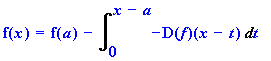 f(x) = f(a)-Int(-D(f)(x-t),t = 0 .. x-a)