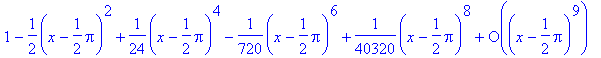 series(1-1/2*(x-1/2*Pi)^2+1/24*(x-1/2*Pi)^4-1/720*(...
