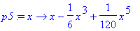 p5 := proc (x) options operator, arrow; x-1/6*x^3+1...