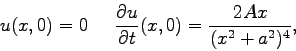\begin{displaymath}u(x,0) = 0 \;\;\;\;\; \frac{ \partial u}{\partial t}(x,0) =
\frac{2 A x}{(x^2 + a^2)^4}, \end{displaymath}