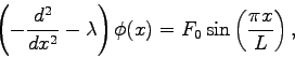 \begin{displaymath}\left( - \frac{d^2}{dx^2} - \lambda \right) \phi(x) = F_0
\sin \left( \frac{\pi x} {L} \right), \end{displaymath}