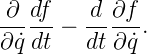 ∂-df--  d-∂f-.
∂ ˙q dt  dt∂ ˙q
           
