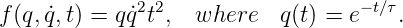              2 2                   -t∕τ
f (q,q˙, t) = qq˙t ,  where   q(t) = e   .
           