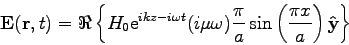 \begin{displaymath}{\bf {E}}({\bf {r}},t) = \Re \left \{ H_0 {\rm {e}}^{i k z - ...
...}
\sin \left(\frac{\pi x}{a} \right) {\bf {\hat{y}}}\right \} \end{displaymath}