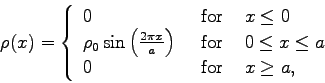 \begin{displaymath}
\rho(x) = \left\{ \begin{array}{lll}
0 \;\; & {\rm {for}}\; ...
...\\
0 \;\;\; & {\rm {for}} \; & x \geq a,
\end{array} \right.
\end{displaymath}