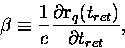\begin{displaymath}
{\bf{\beta}} \equiv \frac{1}{c} \frac{\partial{\bf{r}}_q(t_{ret})}{\partial t_{ret}},
\end{displaymath}