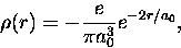\begin{displaymath}
\rho(r) = -\frac{e}{\pi a_0^3} e^{-2r/a_0},
\end{displaymath}