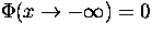 $ \Phi(x \rightarrow -\infty) = 0$