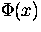 $\Phi(x)$