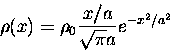 \begin{displaymath}
\rho(x)= \rho_0 \frac {x/a}{\sqrt{\pi}a}e^{-x^2/a^2}
\end{displaymath}