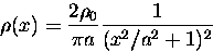 \begin{displaymath}
\rho(x)=\frac {2 \rho_0}{\pi a} \frac{1}{(x^2/a^2+1)^2}
\end{displaymath}