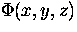 $\Phi(x,y,z)$