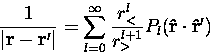 \begin{displaymath}
\frac{1}{{\bf{\vert r - r^{\prime}\vert}}} = \sum_{l=0}^{\in...
 ...r^l_<}{r^{l+1}_\gt} P_l({\bf{\hat{r} \cdot \hat{r}^{\prime}}})
\end{displaymath}