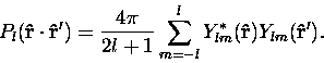 \begin{displaymath}
P_l({\bf{\hat{r} \cdot \hat{r}^{\prime}}}) = \frac{4 \pi}{2 ...
 ...-l}^l Y^*_{lm}({\bf{\hat{r}}})Y_{lm}({\bf{\hat{r}^{\prime}}}).
\end{displaymath}