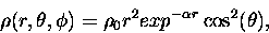 \begin{displaymath}
\rho(r, \theta, \phi) = \rho_0 r^2 exp^{-\alpha r} \cos^2(\theta),
\end{displaymath}