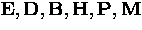 ${\bf{E,D,B,H,P,M}}$