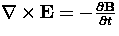 $\nabla \times {\bf{E}} = - \frac{\partial{\bf{B}}}{\partial t}$