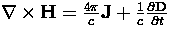 $\nabla \times {\bf{H}} = \frac{4 \pi}{c} {\bf{J}} + \frac{1}{c} \frac{\partial{\bf{D}}}{\partial t}$
