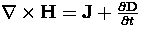 $\nabla \times {\bf{H}} = {\bf{J}} + \frac{\partial{\bf{D}}}{\partial t}$