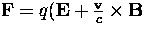 ${\bf{F}} = q ({\bf{E}} + \frac{{\bf{v}}}{c} \times {\bf{B}}$