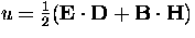 $u = \frac{1}{2} ({\bf{E}}\cdot{\bf{D}}+{\bf{B}}\cdot{\bf{H}})$