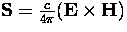 ${\bf{S}} = \frac{c}{4 \pi} ({\bf{E}} \times {\bf{H}})$