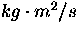 $kg \cdot m^2/s$