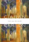 Ciaran Carson - For All We Know (paperback)