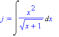 j := Int(x^2/(sqrt(x+1)),x)