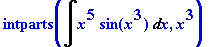 intparts(Int(x^5*sin(x^3),x),x^3)