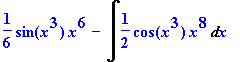 1/6*sin(x^3)*x^6-Int(1/2*cos(x^3)*x^8,x)