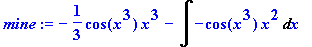 mine := -1/3*cos(x^3)*x^3-Int(-cos(x^3)*x^2,x)