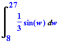 Int(1/3*sin(w),w = 8 .. 27)