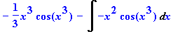 -1/3*x^3*cos(x^3)-Int(-x^2*cos(x^3),x)