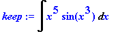 keep := Int(x^5*sin(x^3),x)
