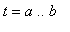 t = a .. b