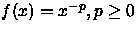 $f(x) = x^{-p}, p \geq 0$