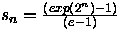 $s_n = \frac{(exp(2^n)-1)}{(e-1)}$