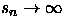 $s_n \rightarrow
\infty$