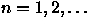 $n=1,2,\dots$