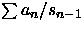 $\sum a_n/{s_{n-1}}$