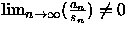 $\lim_{n \rightarrow \infty}(\frac{a_n}{s_n}) \neq 0$
